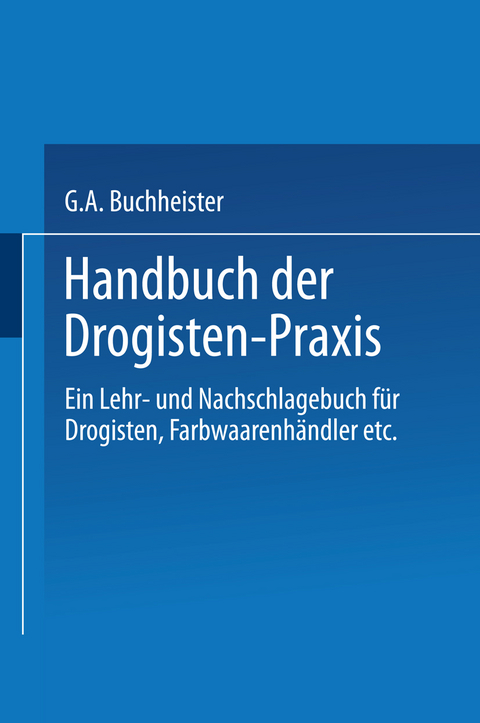 Handbuch der Drogisten-Praxis - Gustav A. Buchheister