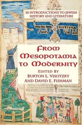 From Mesopotamia To Modernity - Burton Visotzky, David Fishman