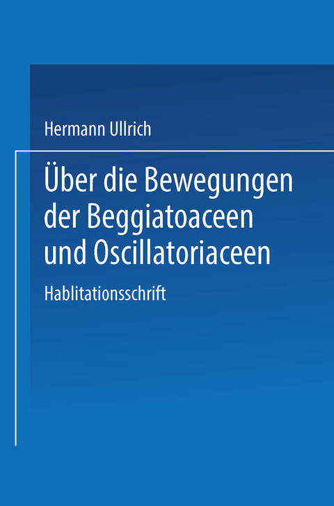 &Uuml;ber die Bewegungen der Beggiatoaceen und Oscillatoriaceen - Hermann Ullrich