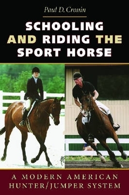 Schooling and Riding the Sport Horse - Paul D. Cronin