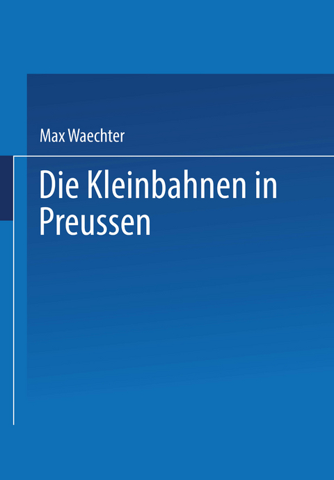 Die Kleinbahnen in Preussen - Max Waechter