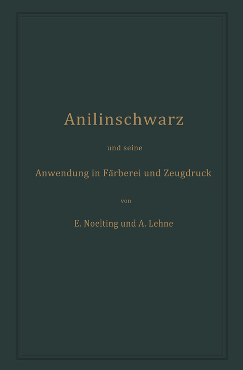 Anilinschwarz und seine Anwendung in F&auml;rberei und Zeugdruck - Emilie Noelting, Adolf Lehne