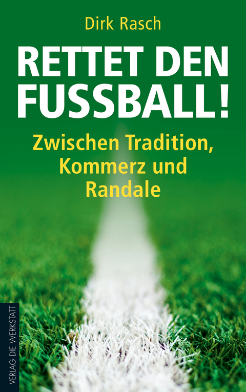Rettet den Fu&szlig;ball! - Dirk Rasch