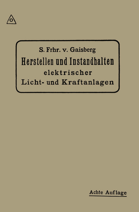Herstellen und Instandhalten Elektrischer Licht-und Kraftanlagen - Siegmund Frhr von Gaisberg, Gottlob Lux, Carl Michalke