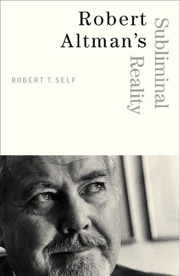 Robert Altman's Subliminal Reality - Robert T. Self