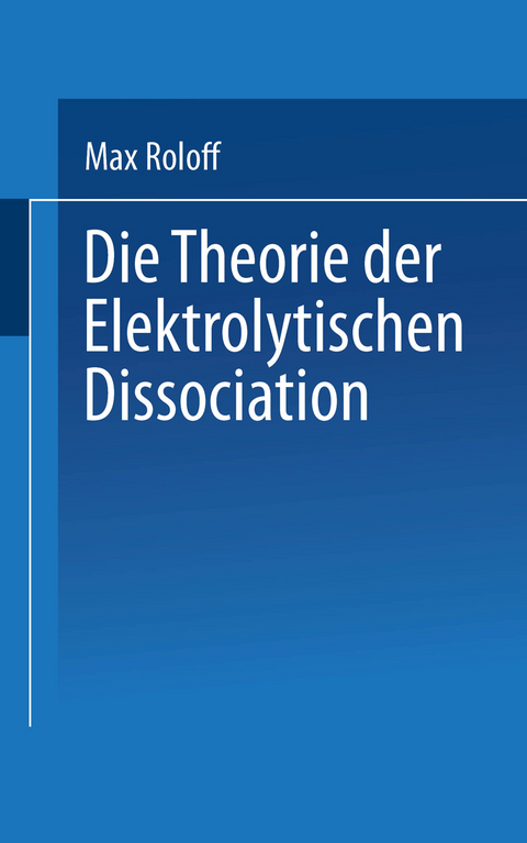 Die Theorie der Elektrolytischen Dissociation - Max Roloff