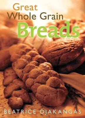 Great Whole Grain Breads - Beatrice Ojakangas