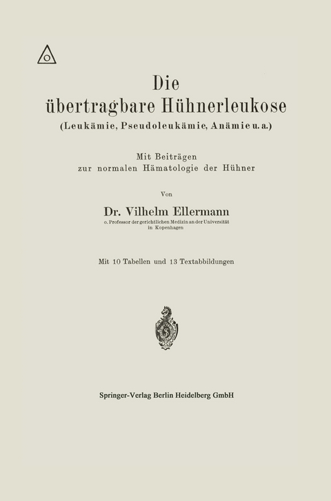 Die &uuml;bertragbare H&uuml;hnerleukose (Leuk&auml;mie, Pseudoleuk&auml;mie, An&auml;mie u.a.) - Vilhelm Ellermann