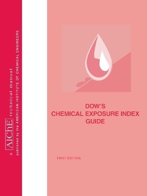 Dow's Chemical Exposure Index Guide -  American Institute of Chemical Engineers (AIChE)