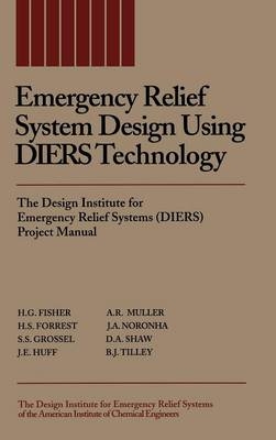 Emergency Relief System Design Using DIERS Technology - H. G. Fisher, H. S. Forrest, Stanley S. Grossel, J. E. Huff, A. R. Muller