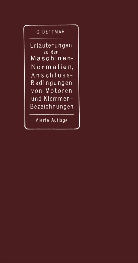Erl&auml;uterungen zu den Normalien f&uuml;r Bewertung und Pr&uuml;fung von elektrischen Maschinen und Transformatoren, den Normalen Bedingungen f&uuml;r den Anschlu&szlig; von Motoren an &ouml;ffentliche Elektrizit&auml;tswerke und den Normalien f&uuml;r die Bezeichnung von Klemmen bei Maschinen, Anlassern, Regulatoren und Transformatoren - Georg Dettmar