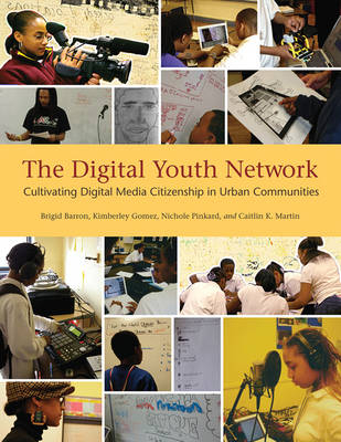 Digital Youth Network -  Brigid Barron,  Kimberley Gomez,  Caitlin K. Martin,  Nichole Pinkard