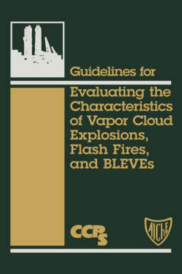 Guidelines for Evaluating the Consequences of Vapor Cloud Explosions, Flash Fires and Bleves -  The Centre for Chemical Process Safety (CCPS) of the American Institute of Chemical Engineers (AIChE)