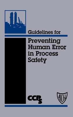 Guidelines for Preventing Human Error in Process Safety -  CCPS (Center for Chemical Process Safety)