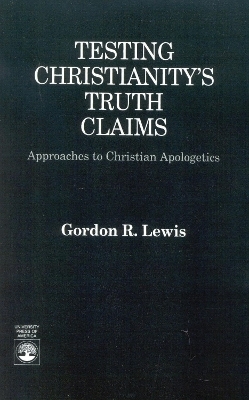 Testing Christianity's Truth Claims - Gordon R. Lewis