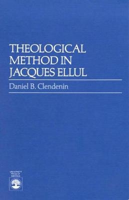 Theological Method in Jacques Ellul - Daniel B. Clendenin