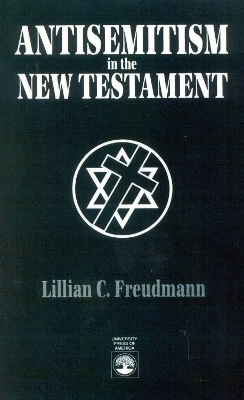 Antisemitism in the New Testament - Lillian C. Freudmann