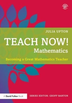 Teach Now! Mathematics - Julia Upton