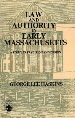 Law and Authority in Early Massachusetts - George Lee Haskins