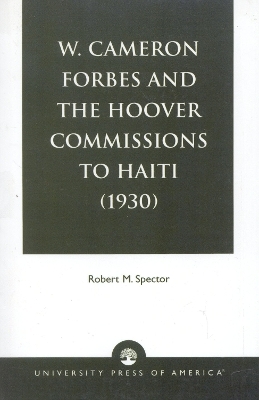 W. Cameron Forbes and the Hoover Commissions to Haiti (1930) - Robert M. Spector