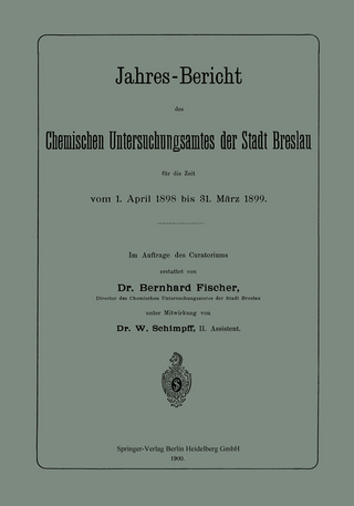 Jahres-Bericht des Chemischen Untersuchungsamtes der Stadt Breslau für die Zeit vom 1. April 1898 bis 31. März 1899
