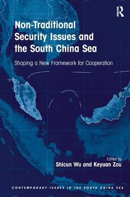 Non-Traditional Security Issues and the South China Sea - Shicun Wu, Keyuan Zou