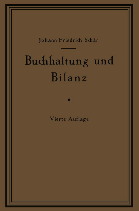 Buchhaltung und Bilanz auf wirtschaftlicher, rechtlicher und mathematischer Grundlage f&uuml;r Juristen, Ingenieure, Kaufleute und Studierende der Privatwirtschaftslehre, mit Anh&auml;ngen &uuml;ber &bdquo;Bilanzverschleierung&ldquo; und &bdquo;Teuerung Geldentwertung und Bilanz&ldquo; - Johann Friedrich Sch&auml;r