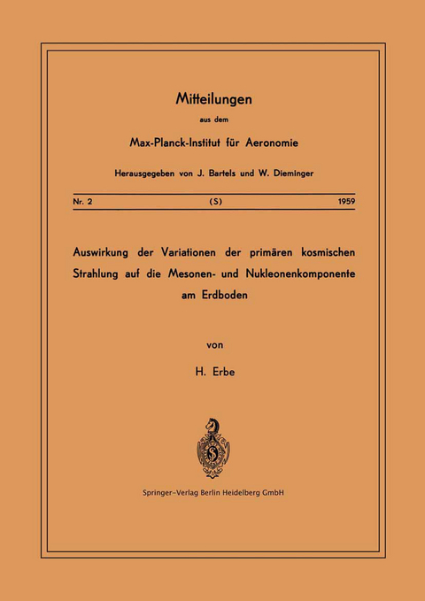 Auswirkung der Variationen der Prim&auml;ren Kosmischen Strahlung auf die Mesonen- und Nucleonenkomponente am Erdboden - Hermann Erbe