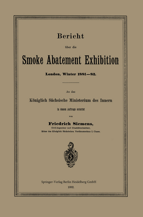 Bericht &uuml;ber die Smoke Abatement Exhibition, London, Winter 1881&ndash;82 - Friedrich Siemens