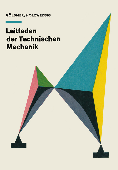 Leitfaden der Technischen Mechanik - Hans Göldner Franz Holzweißig