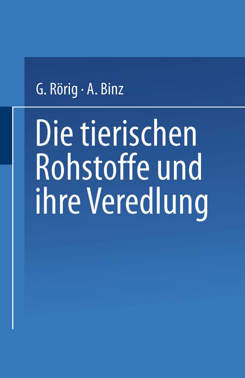 Die tierischen Rohstoffe und ihre Veredlung - Georg R&ouml;rig, Arthur Binz