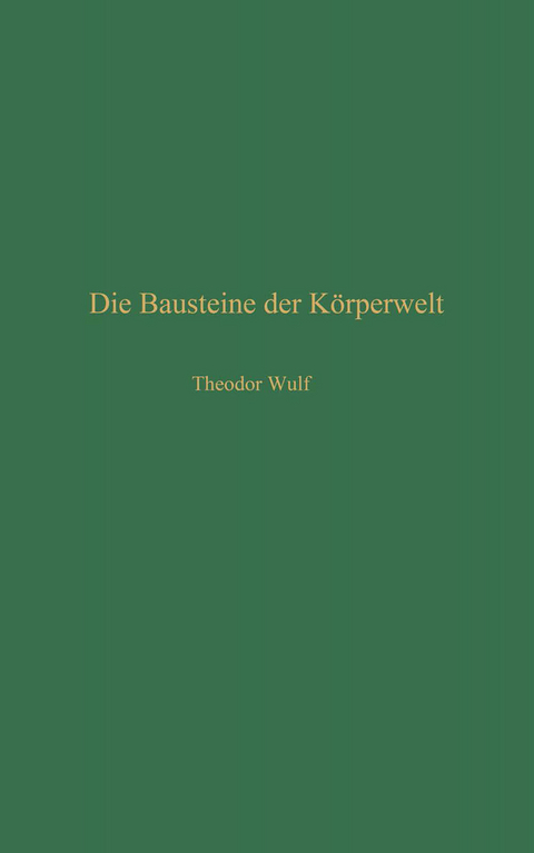 Die Bausteine der K&ouml;rperwelt - Theodor Wulf
