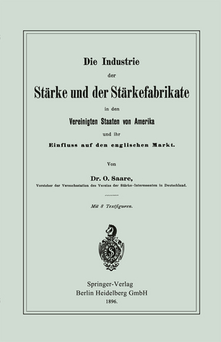 Die Industrie der Stärke und der Stärkefabrikate in den Vereinigten Staaten von Amerika und ihr Einfluss auf den englischen Markt