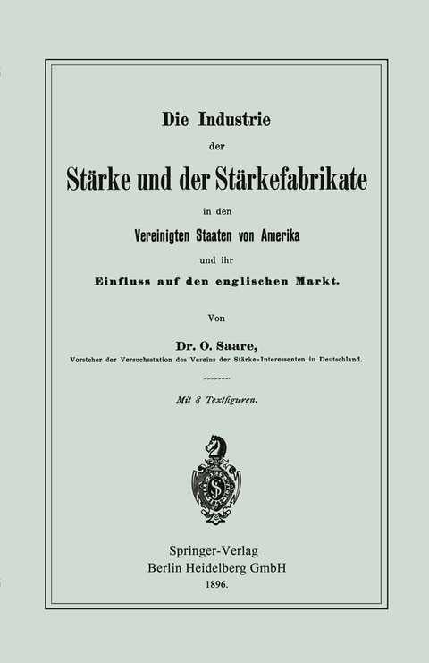 Die Industrie der St&auml;rke und der St&auml;rkefabrikate in den Vereinigten Staaten von Amerika und ihr Einfluss auf den englischen Markt - Oskar Saare