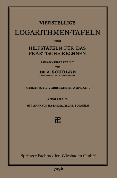 Vierstellige Logarithmen-Tafeln nebst Hilfstafeln f&uuml;r das praktische Rechnen - Dr. A. Sch&uuml;lke