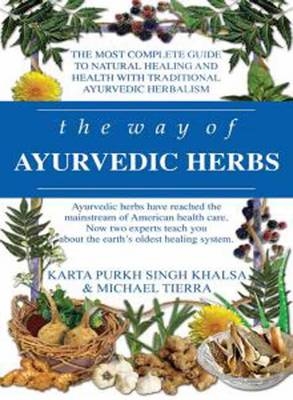 The Way of Ayurvedic Herbs - Karta Purkh Singh Khalsa, Michael Tierra