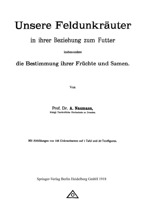Unsere Feldunkr&auml;uter in ihrer Beziehung zum Futter, insbesondere die Bestimmung ihrer Fr&uuml;chte und Samen - Arno Neumann