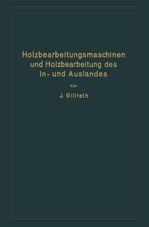 Holzbearbeitungsmaschinen und Holzbearbeitung des In- und Auslandes - J. Gillrath