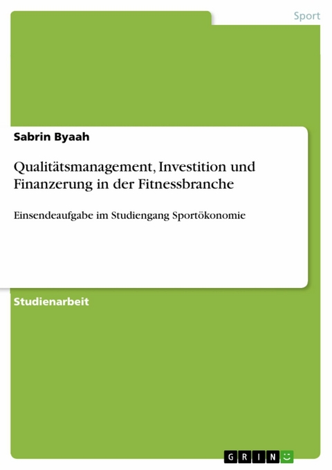 Qualit&auml;tsmanagement, Investition und Finanzerung in der Fitnessbranche -  Sabrin Byaah