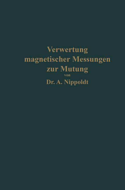 Verwertung magnetischer Messungen zur Mutung f&uuml;r Geologen und Bergingenieure - Alfred Nippoldt