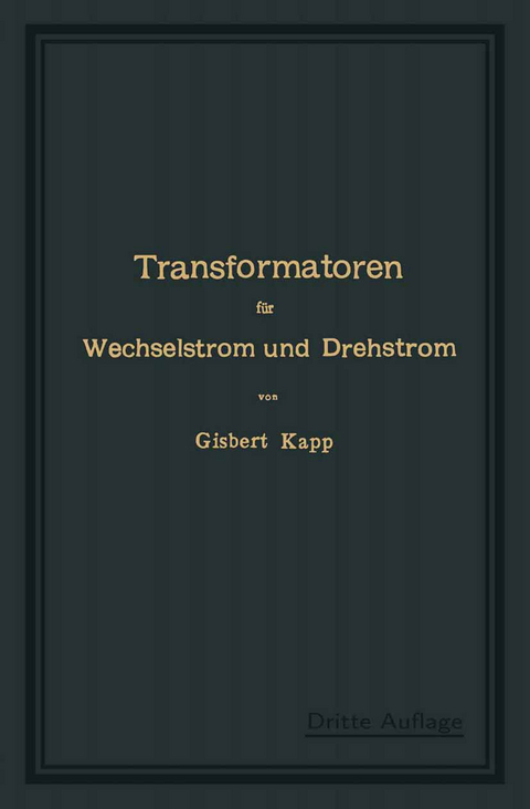 Transformatoren f&uuml;r Wechselstrom und Drehstrom - Gisbert Kapp