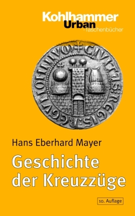 Geschichte der Kreuzz&uuml;ge - Hans Eberhard Mayer