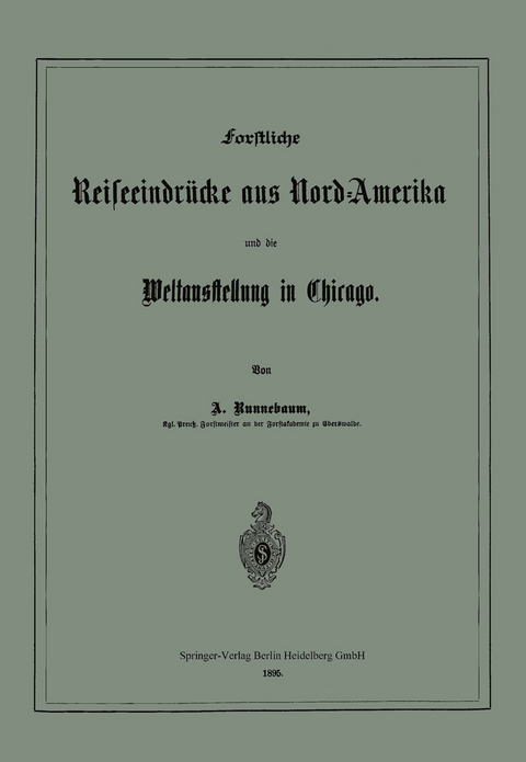 Forstliche Reiseeindr&uuml;cke aus Nord-Amerika und die Weltausstellung in Chicago - Adolf Runnebaum