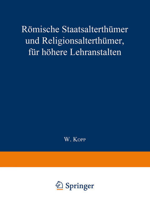R&ouml;mische Staatsalterth&uuml;mer und Religionsalterth&uuml;mer, f&uuml;r h&ouml;here Lehranstalten - Waldemar Kopp
