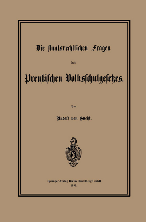Die staatsrechtlichen Fragen des Preu&szlig;ischen Volksschulgesetzes - Heinrich Rudolf von Gneist