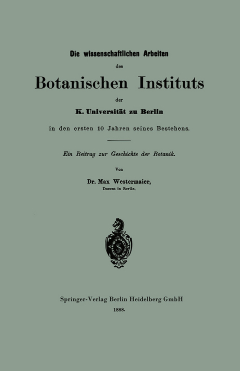 Die wissenschaftlichen Arbeiten des Botanischen Instituts der K. Universit&auml;t zu Berlin in den ersten 10 Jahren seines Bestehens - Max Westermaier