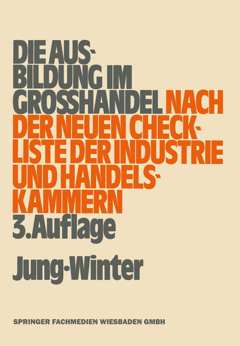 Die Ausbildung im Gro&szlig;handel nach der neuen Check-Liste der Industrie- und Handelskammern - Oberstudienrat Peter Jung, Studiendirektor Franz-Josef Winter