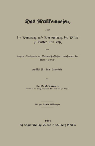Das Molkenwesen, oder die Benutzung und Verwerthung der Milch zu Butter und Käse, dem jetzigen Standpunkte der Naturwissenschaften, insbesondere der Chemie gemäß, zunächst für den Landwirth