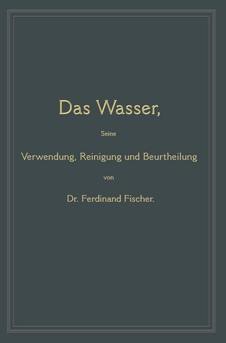 Das Wasser, seine Verwendung, Reinigung und Beurtheilung