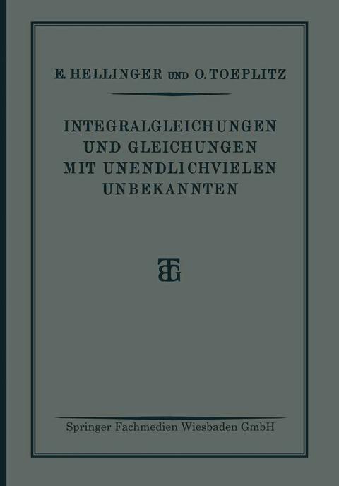 Integralgleichungen und Gleichungen Mit Unendlichvielen Unbekannten - E. Hellinger, O. Toeplitz